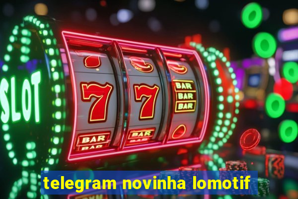 telegram novinha lomotif